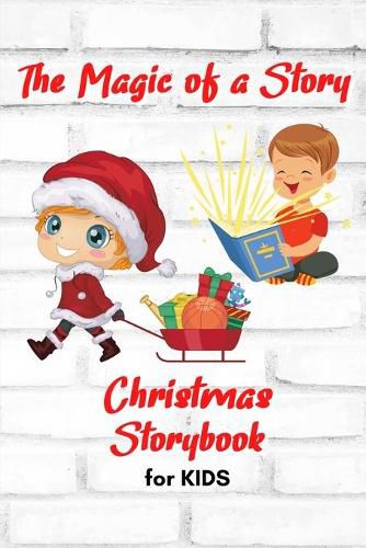 Cover image for The Magic of a Story - Christmas STORYBOOK for KIDS: A beautiful Christmas Storybook for KIDS Special Bedtime or anytime reading Book with amazing pictures, holiday edition stories and fairy-tales for your kids creativity and imagination