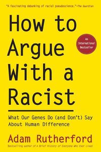 Cover image for How to Argue with a Racist: What Our Genes Do (and Don't) Say about Human Difference