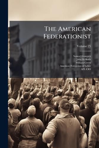 Cover image for The American Federationist; Volume 25