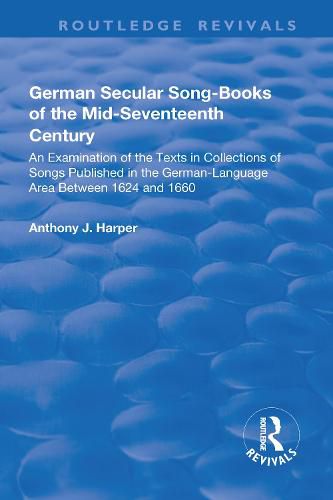 Cover image for German Secular Song-books of the Mid-seventeenth Century: An Examination of the Texts in Collections of Songs Published in the German-language Area Between 1624 and 1660