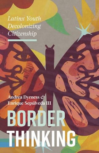 Cover image for Border Thinking: Latinx Youth Decolonizing Citizenship