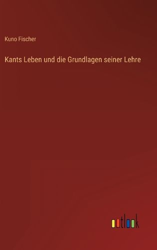 Cover image for Kants Leben und die Grundlagen seiner Lehre