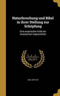 Cover image for Naturforschung Und Bibel in Ihrer Stellung Zur Schopfung: Eine Empirischte Kritik Der Mosaischen Urgeschichte