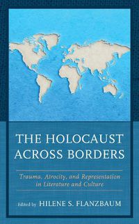 Cover image for The Holocaust across Borders: Trauma, Atrocity, and Representation in Literature and Culture