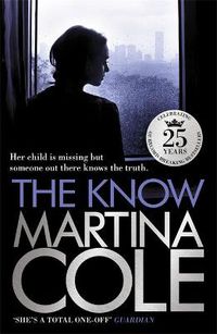 Cover image for The Know: her child is missing but someone knows the truth