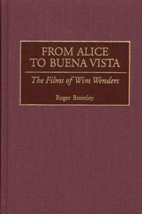 Cover image for From Alice to Buena Vista: The Films of Wim Wenders