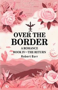 Cover image for Over the Border A Romance BOOK IV -THE RETURN