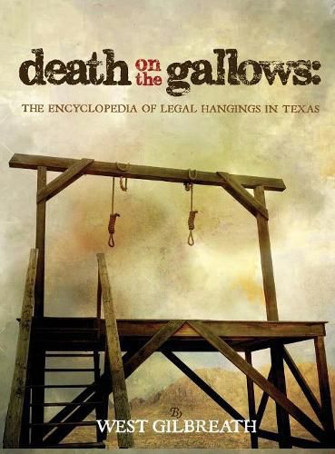 Cover image for Death on the Gallows: The Encyclopedia of Legal Hangings in Texas