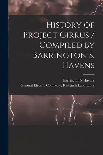 Cover image for History of Project Cirrus / Compiled by Barrington S. Havens