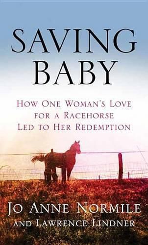 Cover image for Saving Baby: How One Woman's Love for a Racehorse Led to Her Redemption