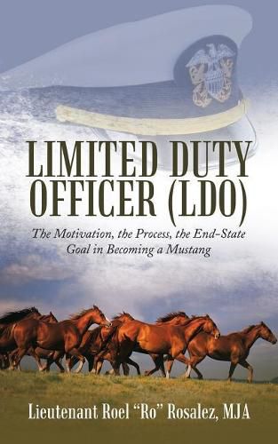 Cover image for Limited Duty Officer (LDO): The Motivation, the Process, the End-State Goal in Becoming a Mustang