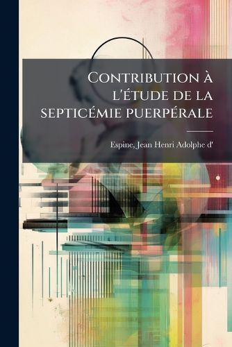 Cover image for Contribution A L'Etude de La Septicemie Puerperale