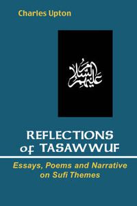 Cover image for Reflections of Tasawwuf: Essays, Poems, and Narrative on Sufi Themes