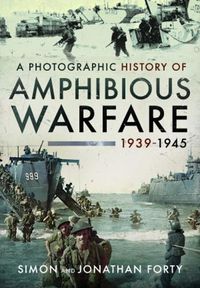 Cover image for A Photographic History of Amphibious Warfare 1939-1945