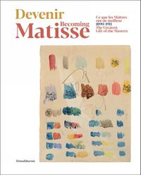 Cover image for Becoming Matisse: 1890-1911. The Greatest Gift of the Masters