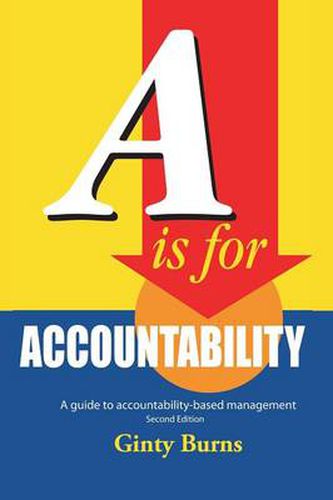 Cover image for A is for Accountability: A Guide to Accountability-Based Management