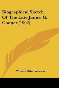 Cover image for Biographical Sketch of the Late James G. Cooper (1902)