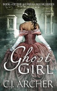 Cover image for Ghost Girl: Book 1 of the 3rd Freak House Trilogy