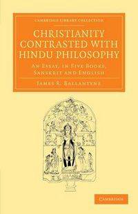 Cover image for Christianity Contrasted with Hindu Philosophy: An Essay, in Five Books, Sanskrit and English