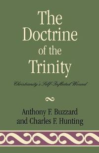 Cover image for The Doctrine of the Trinity: Christianity's Self-Inflicted Wound