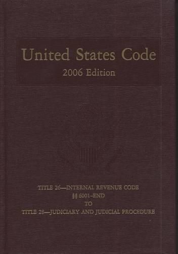 United States Code, 2006, V. 18, Title 26, Internal Revenue Code, Section 6001 to End, to Title 28, Judiciary and Judicial Procedure