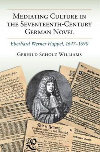 Mediating Culture in the Seventeenth-Century German Novel: Eberhard Werner Happel, 1647-1690