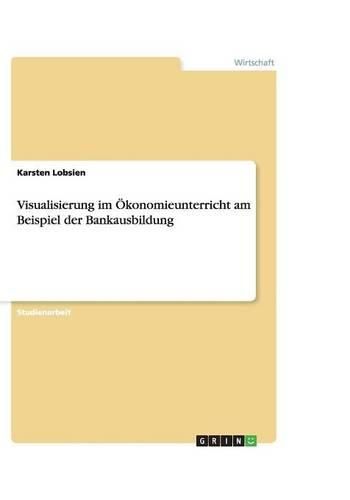 Cover image for Visualisierung im OEkonomieunterricht am Beispiel der Bankausbildung