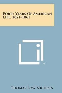 Cover image for Forty Years of American Life, 1821-1861