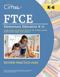 Cover image for FTCE Elementary Education K-6 Study Guide and Practice Test for the Florida Teacher Certification Exam [6th Edition]