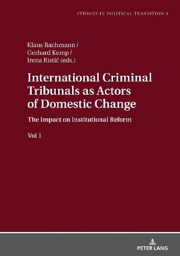 International Criminal Tribunals as Actors of Domestic Change: The Impact on Institutional Reform vol 1