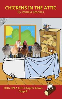 Cover image for Chickens in the Attic Chapter Book: Sound-Out Phonics Books Help Developing Readers, including Students with Dyslexia, Learn to Read (Step 8 in a Systematic Series of Decodable Books)