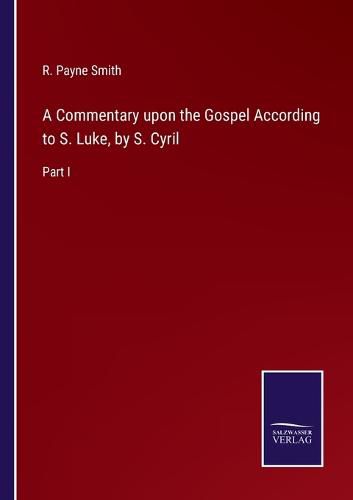 Cover image for A Commentary upon the Gospel According to S. Luke, by S. Cyril