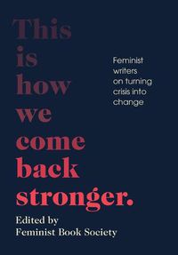 Cover image for This Is How We Come Back Stronger: Feminist Writers on Turning Crisis Into Change