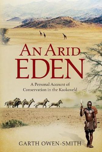 Cover image for An Arid Eden: A personal account of conservation in the Kaokoveld