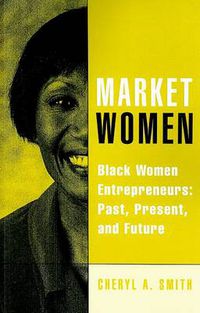 Cover image for Market Women: Black Women Entrepreneurs: Past, Present, and Future