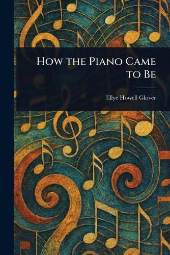 Cover image for How the Piano Came to Be