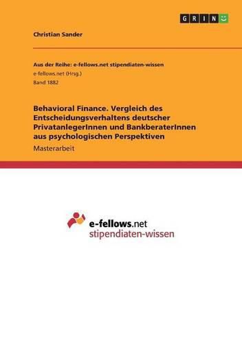 Cover image for Behavioral Finance. Vergleich des Entscheidungsverhaltens deutscher PrivatanlegerInnen und BankberaterInnen aus psychologischen Perspektiven