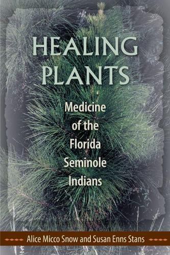 Healing Plants: Medicine of the Florida Seminole Indians