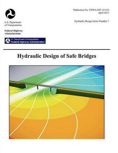 Cover image for Hydraulic Design of Safe Bridges. Hydraulic Design Series Number 7. Fhwa-Hif-12-018.