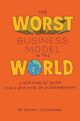 Cover image for The Worst Business Model in the World: A New Kind of Guide for a New Kind of Entrepreneur