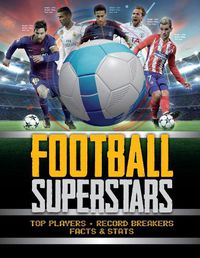 Cover image for Football Superstars: Top players, record breakers, facts and stats