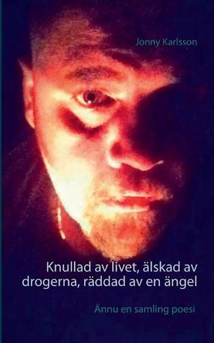 Cover image for Knullad av livet, alskad av drogerna, raddad av en angel