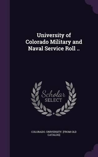 Cover image for University of Colorado Military and Naval Service Roll ..