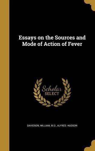 Cover image for Essays on the Sources and Mode of Action of Fever