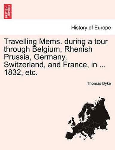 Cover image for Travelling Mems. During a Tour Through Belgium, Rhenish Prussia, Germany, Switzerland, and France, in ... 1832, Etc.