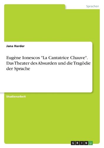Cover image for Eugene Ionescos "La Cantatrice Chauve". Das Theater des Absurden und die Tragoedie der Sprache