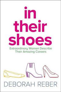 Cover image for In Their Shoes: Extraordinary Women Describe Their Amazing Careers