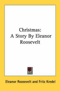 Cover image for Christmas: A Story by Eleanor Roosevelt