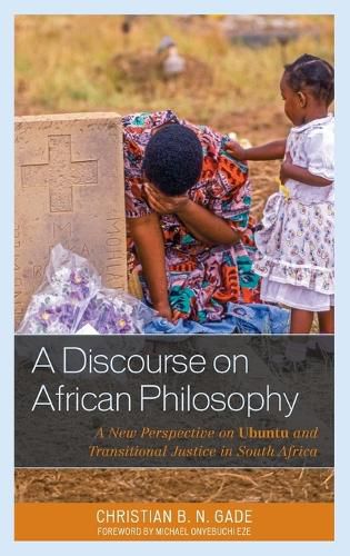 Cover image for A Discourse on African Philosophy: A New Perspective on Ubuntu and Transitional Justice in South Africa