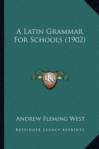 Cover image for A Latin Grammar for Schools (1902)